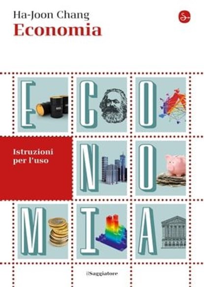 Economia. Istruzioni per l'uso, Ha-Joon Chang - Ebook - 9788865764619