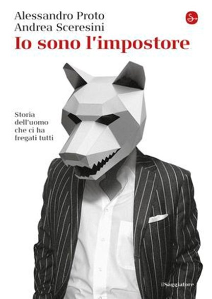 Io sono l'impostore, Andrea Sceresini ; Alessandro Proto - Ebook - 9788865766026