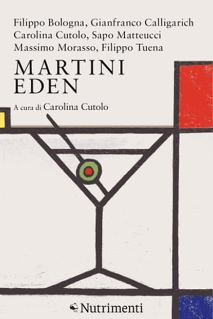 Martini Eden, Filippo Bologna ; Gianfranco Calligarich ; Carolina Cutolo ; Sapo Matteucci ; Massimo Morasso ; Filippo Tuena - Ebook - 9788865942963