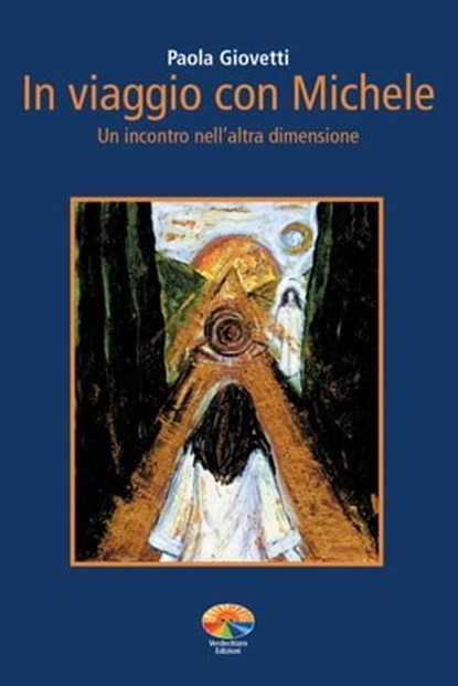 In viaggio con Michele. Un incontro nell'altra dimensione, Giovetti Paola - Ebook - 9788866230038