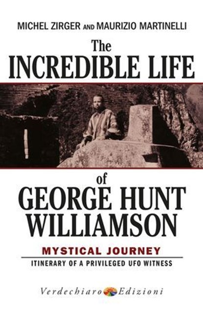 The Incredible Life of George Hunt Williamson, Michel Zirger ; Maurizio Martinelli - Ebook - 9788866232612