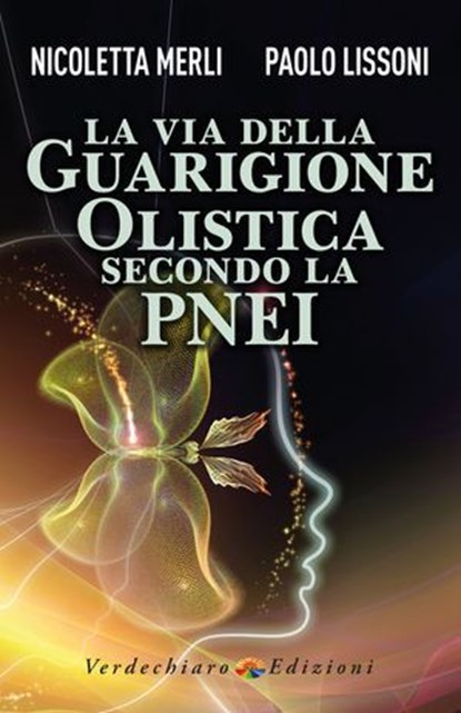 La Via della Guarigione Olistica secondo la PNEI, Nicoletta Merli ; Paolo Lissoni - Ebook - 9788866234944