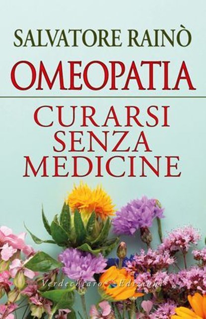 Omeopatia Curarsi senza medicine, Salvatore Rainò - Ebook - 9788866235835