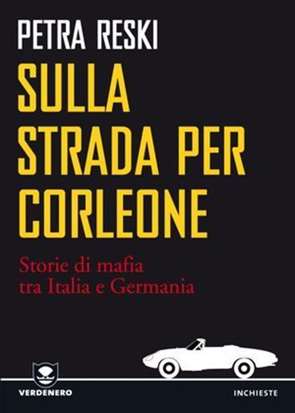 Sulla strada per Corleone. Come la mafia è arrivata in Germania, Reski Petra - Ebook - 9788866270607