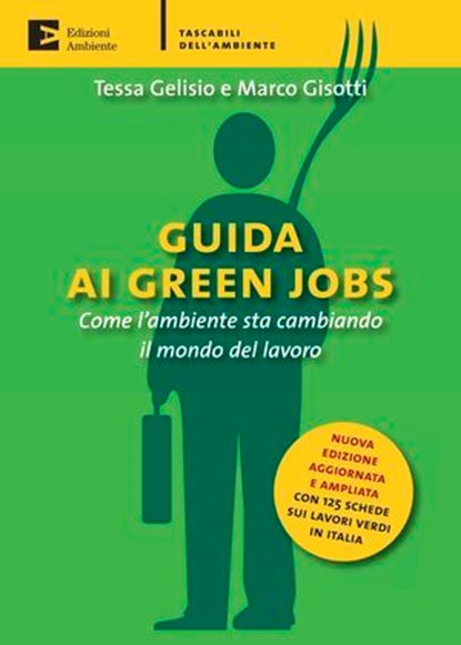 Guida ai green jobs. Come l'ambiente sta cambiando il mondo del lavoro, Gelisio Tessa ; Gisotti Marco - Ebook - 9788866270782