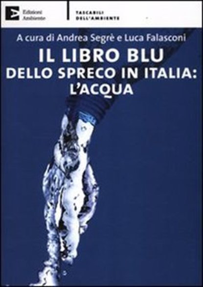 Il libro blu dello spreco in Italia: l'acqua, Andrea Segrè ; Luca Falasconi - Ebook - 9788866270867