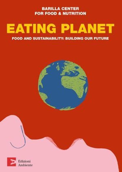 Eating Planet – english edition, Barilla Center For Food & Nutrition - Ebook - 9788866271956