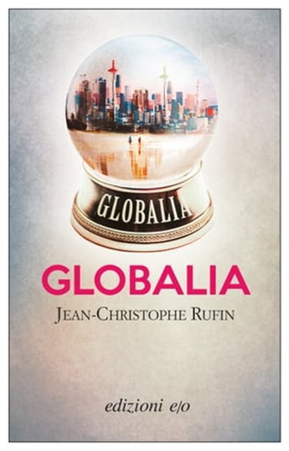 Globalia, Jean-Christophe Rufin - Ebook - 9788866327837