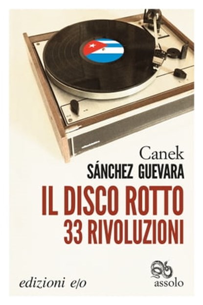 Il disco rotto. 33 rivoluzioni, Canek Sánchez Guevara - Ebook - 9788866328179