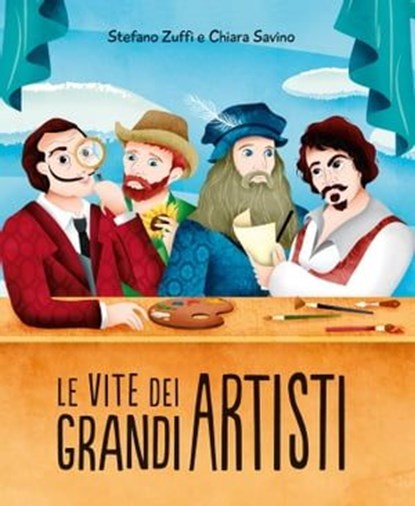 Le vite dei grandi artisti, Stefano Zuffi ; Chiara Savino - Ebook - 9788866484837