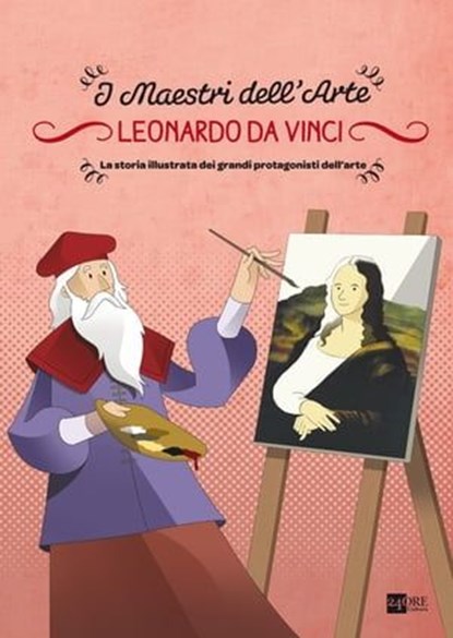 Leonardo da Vinci. La storia illustrata dei grandi protagonisti dell'arte, Stefano Zuffi ; Massimiliano Aurelio - Ebook - 9788866484868