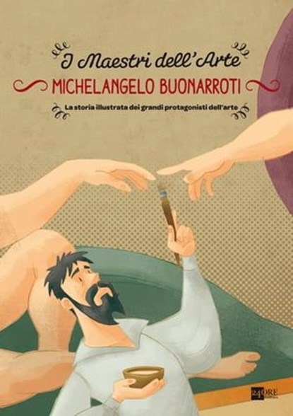 Michelangelo Buonarroti. La storia illustrata dei grandi protagonisti dell'arte, Stefano Zuffi ; Gianfranco Enrietto - Ebook - 9788866484875