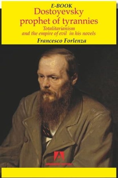 Dostoyevsky prophet of the tyrannies, Francesco Forlenza - Ebook - 9788866778516