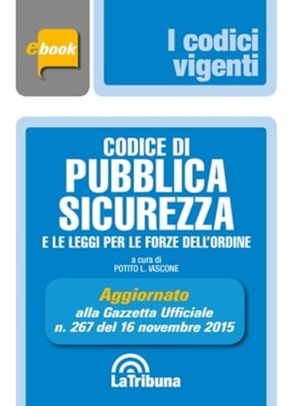 Codice di pubblica sicurezza e le leggi per le forze dellordine, Potito L. Iascone - Ebook - 9788866899105