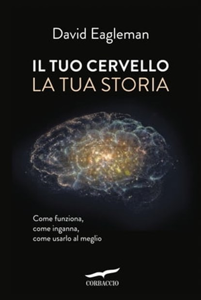 Il tuo cervello, la tua storia, David Eagleman - Ebook - 9788867002115