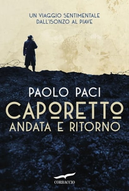 Caporetto andata e ritorno, Paolo Paci - Ebook - 9788867003471