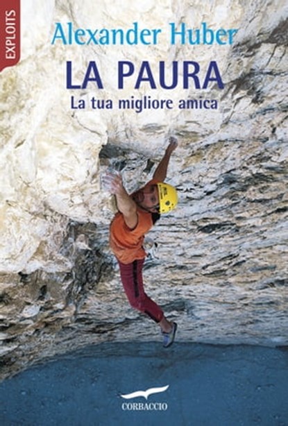 La paura, la tua migliore amica, Alexander Huber - Ebook - 9788867004966