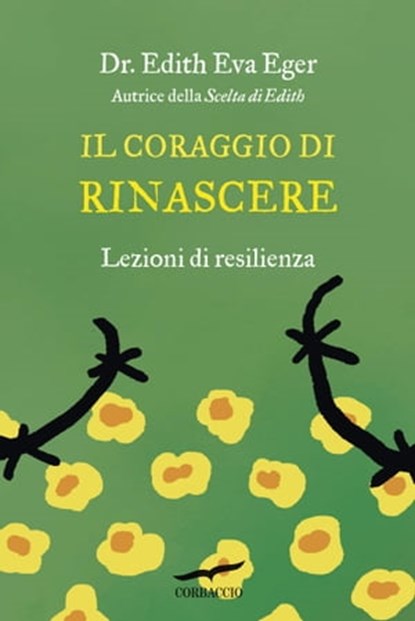 Il coraggio di rinascere, Edith Eva Eger - Ebook - 9788867008810