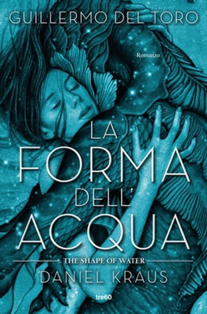 La forma dell'acqua - The Shape of Water, Guillermo del Toro ; Daniel Kraus - Ebook - 9788867024773