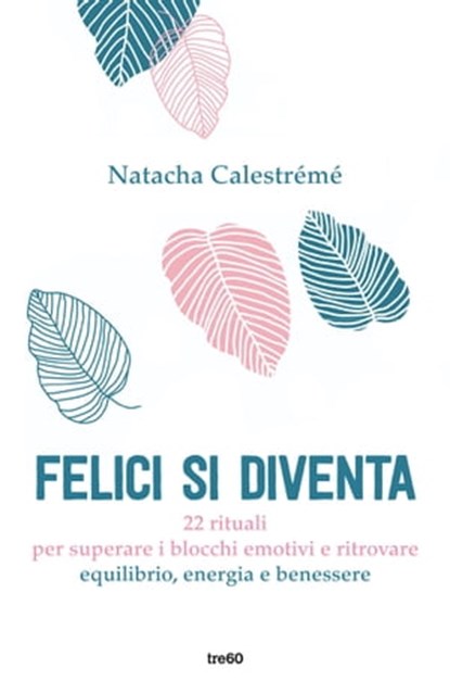 Felici si diventa, Natacha Calestrémé - Ebook - 9788867027149