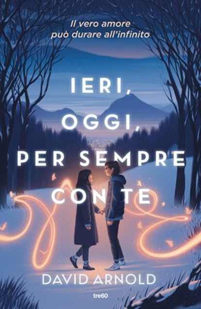 Ieri, oggi, per sempre con te, David Arnold - Ebook - 9788867028580