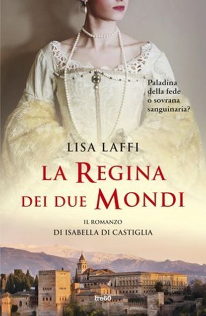 La regina dei due mondi. Il romanzo d'Isabella di Castiglia, Lisa Laffi - Ebook - 9788867029402