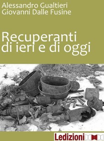 Recuperanti di ieri e di oggi, Alessandro Gualtieri ; Giovanni Dalle Fusine - Ebook - 9788867050352