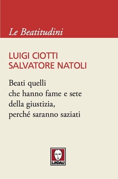 Beati quelli che hanno fame e sete della giustizia, perché saranno saziati, Luigi Ciotti ; Salvatore Natoli - Ebook - 9788867081653