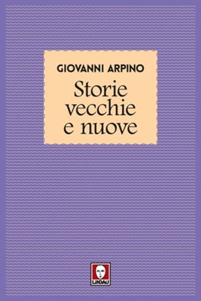 Storie vecchie e nuove, Giovanni Arpino - Ebook - 9788867088966