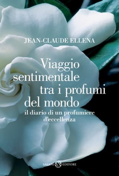 Viaggio sentimentale tra i profumi del mondo, Jean-Claude Ellena - Ebook - 9788867151356