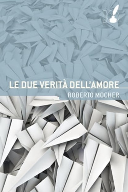 Le due verità dell'amore, Roberto Mocher - Ebook - 9788867200627