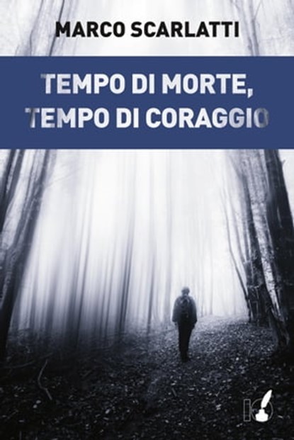 Tempo di morte, tempo di coraggio, Marco Scarlatti - Ebook - 9788867200894
