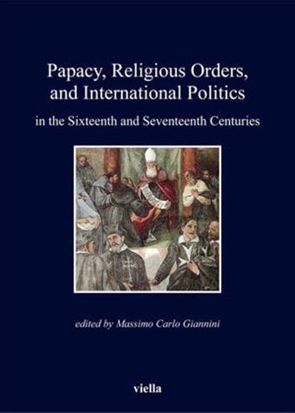 Papacy, Religious Orders, and International Politics in the Sixteenth and Seventeenth Centuries, Autori Vari - Ebook - 9788867282463