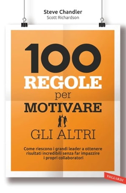 100 regole per motivare gli altri, Steve Chandler ; Scott Richardson - Ebook - 9788867310234