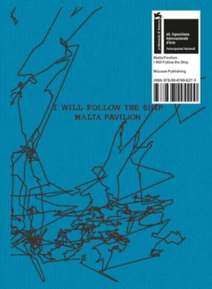 Matthew Attard: I Will Follow the Ship: Malta Pavilion: 60th International Art Exhibition, La Biennale Di Venezia, Matthew Attard - Paperback - 9788867496273