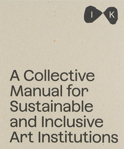 A Collective Manual for Sustainable and Inclusive Art Institutions, Barbora Ciprova ; Tereza Jindrova ; Karina Kottova - Paperback - 9788867496341