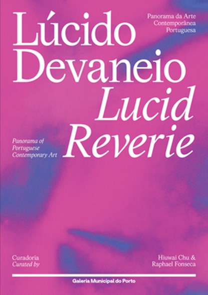 Lucid Reverie: Panorama of Portuguese Contemporary Art, Hiuwai Chu ; Raphael Fonseca - Paperback - 9788867496983