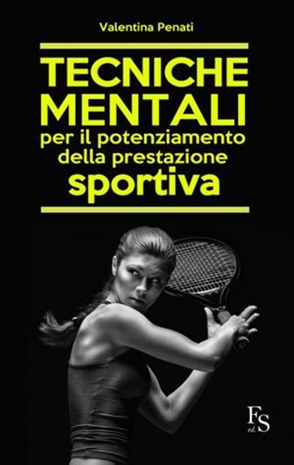 Tecniche mentali per il potenziamento della prestazione sportiva, Valentina Penati - Ebook - 9788867631285