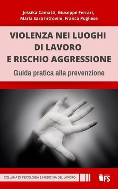 Violenza nei luoghi di lavoro e rischio aggressione, Jessika Camatti ; Giuseppe Ferrari ; Maria Sara Introvini ; Franco Pugliese - Ebook - 9788867632886