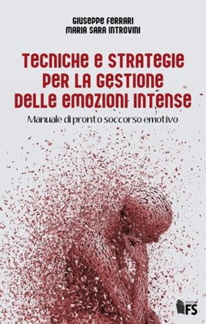 Tecniche e strategie per la gestione delle emozioni intense, Giuseppe Ferrari ; Maria Sara Introvini - Ebook - 9788867632947