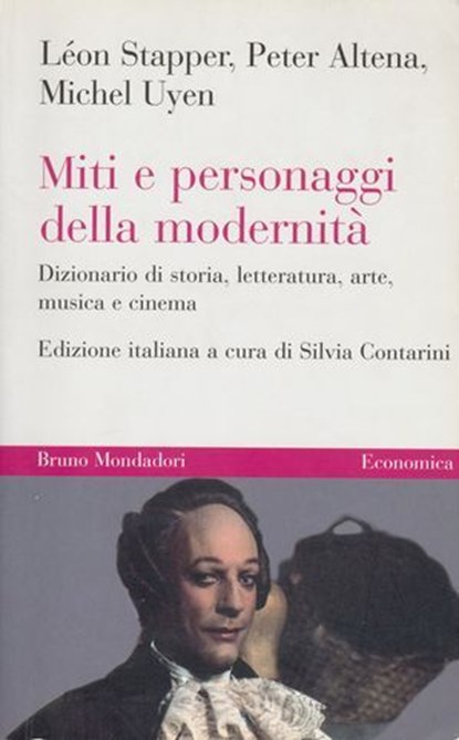 Miti e personaggi della modernità. Dizionario di storia, letteratura, arte, musica e cinema, Léon Stapper ; Peter Altena ; Michel Uyen - Ebook - 9788867740697