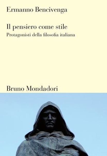 Il pensiero come stile. Protagonisti della filosofia italiana, Ermanno Bencivenga - Ebook - 9788867740734