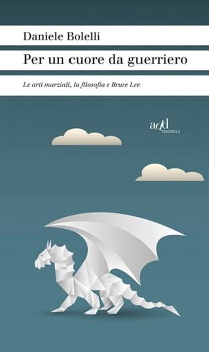 Per un cuore da guerriero. Le arti marziali, la filosofia e Bruce Lee, Daniele Bolelli - Ebook - 9788867830305