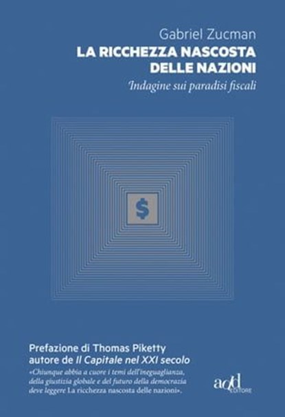 La ricchezza nascosta delle nazioni, Gabriel Zucman ; Thomas Piketty - Ebook - 9788867831517
