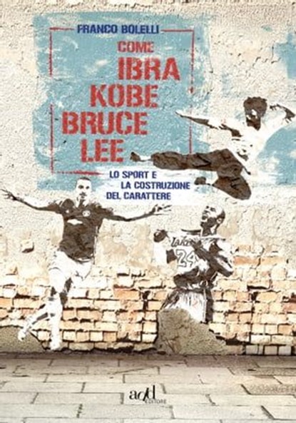 Come Ibra, Kobe, Bruce Lee, Franco Bolelli - Ebook - 9788867832033