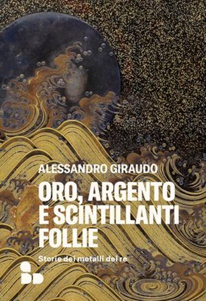 Oro, argento e scintillanti follie, Alessandro Giraudo - Ebook - 9788867835065