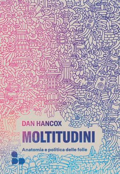 Moltitudini, Dan Hancox - Ebook - 9788867835553