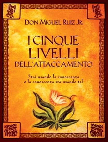 I cinque livelli dell'attaccamento, Miguel Jr. Ruiz - Ebook - 9788868200879