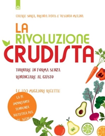 La rivoluzione crudista, Cherie Soria ; Brenda Davis ; Vesanto Melina - Ebook - 9788868200923