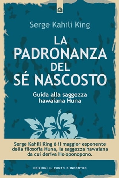 La padronanza del sé nascosto, Serge Kahili King - Ebook - 9788868201555